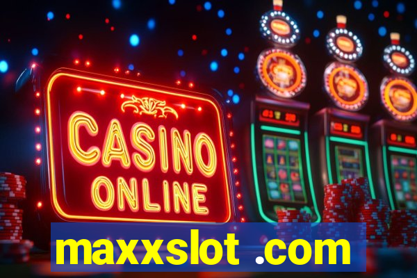 maxxslot .com